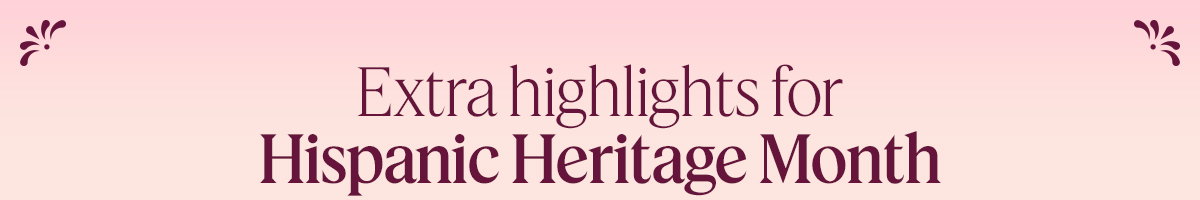 Extra highlights for Hispanic Heritage Month