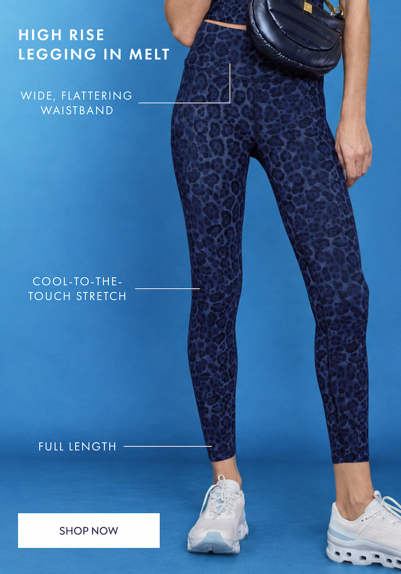 HIGH RISE LEGGING IN MELT WIDE, FLATTERING WAISTBAND COOL TO THE TOUCH STRETCH FULL LENGTH SHOP NOW
