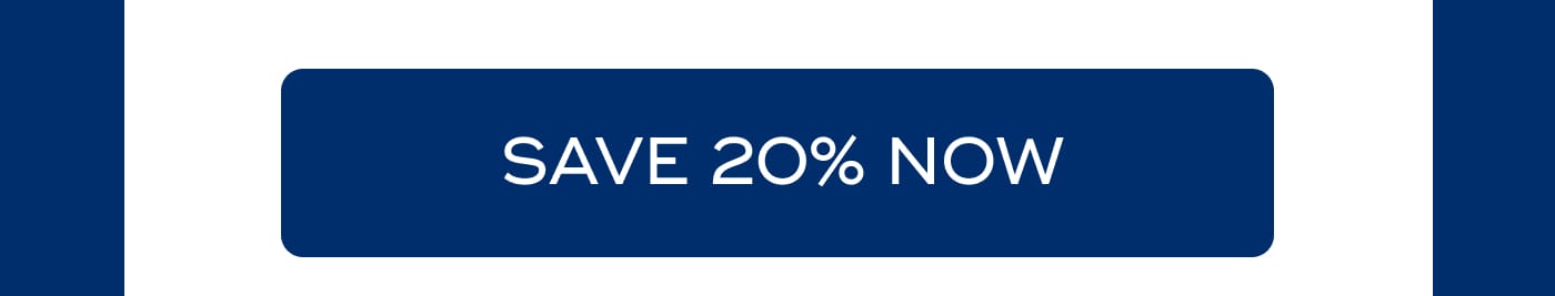 SAVE 20% NOW