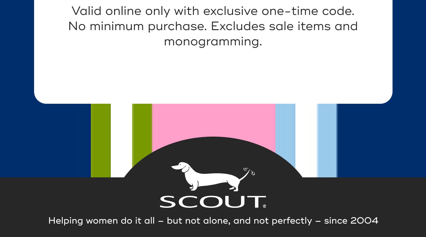 Valid online only with exclusive one-time code. No minimum purchase. Excludes sale items and monogramming.