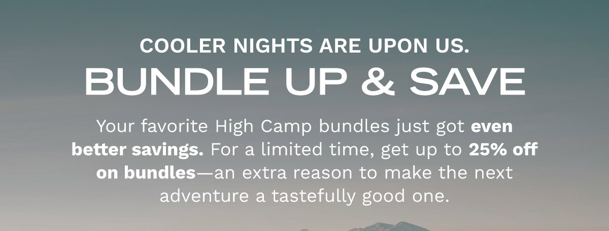 Cooler Nights Are Upon Us. BUNDLE UP AND SAVE!