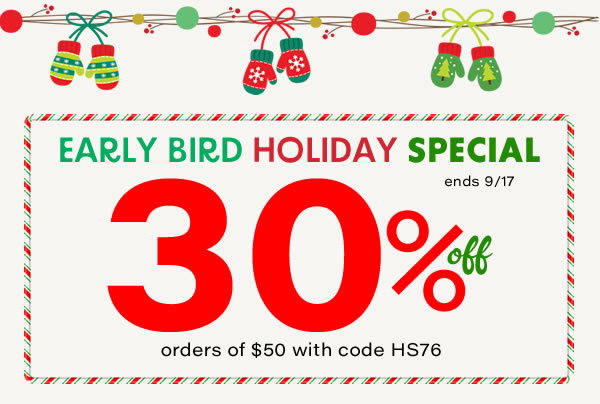 30% Off! Early Bird Holiday Special