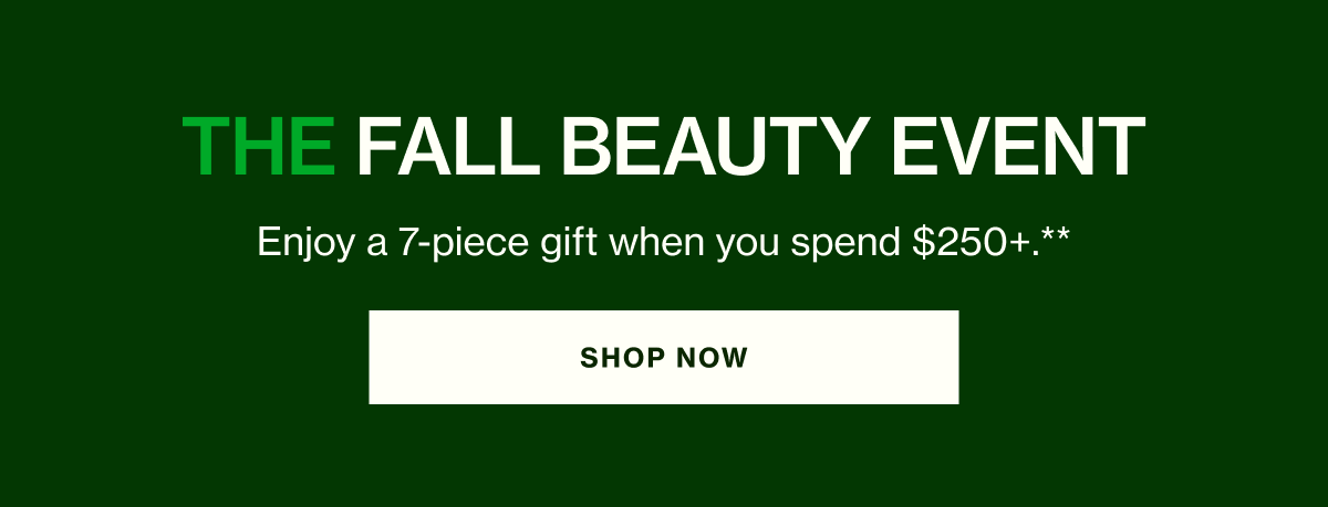 Enjoy a 7-piece gift when you spend $250+