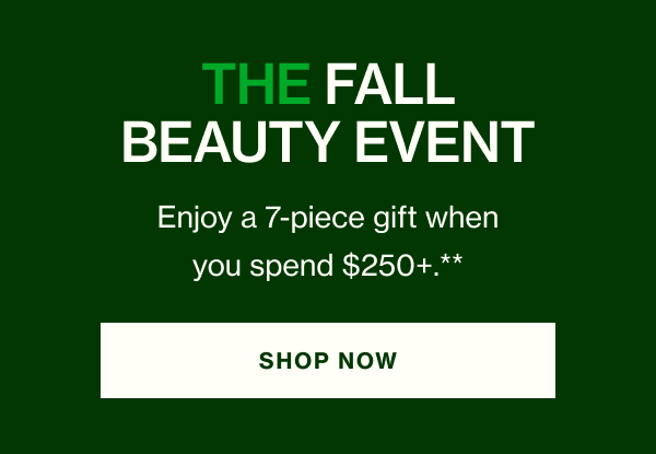 Enjoy a 7-piece gift when you spend $250+