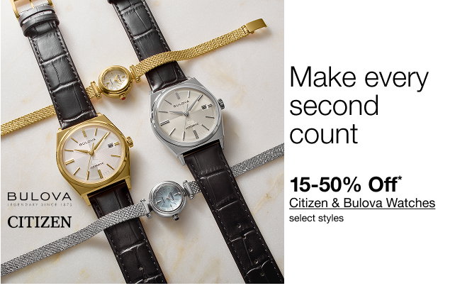 Make every second count | 15–50% Off* Citizen & Bulova Watches | Select styles