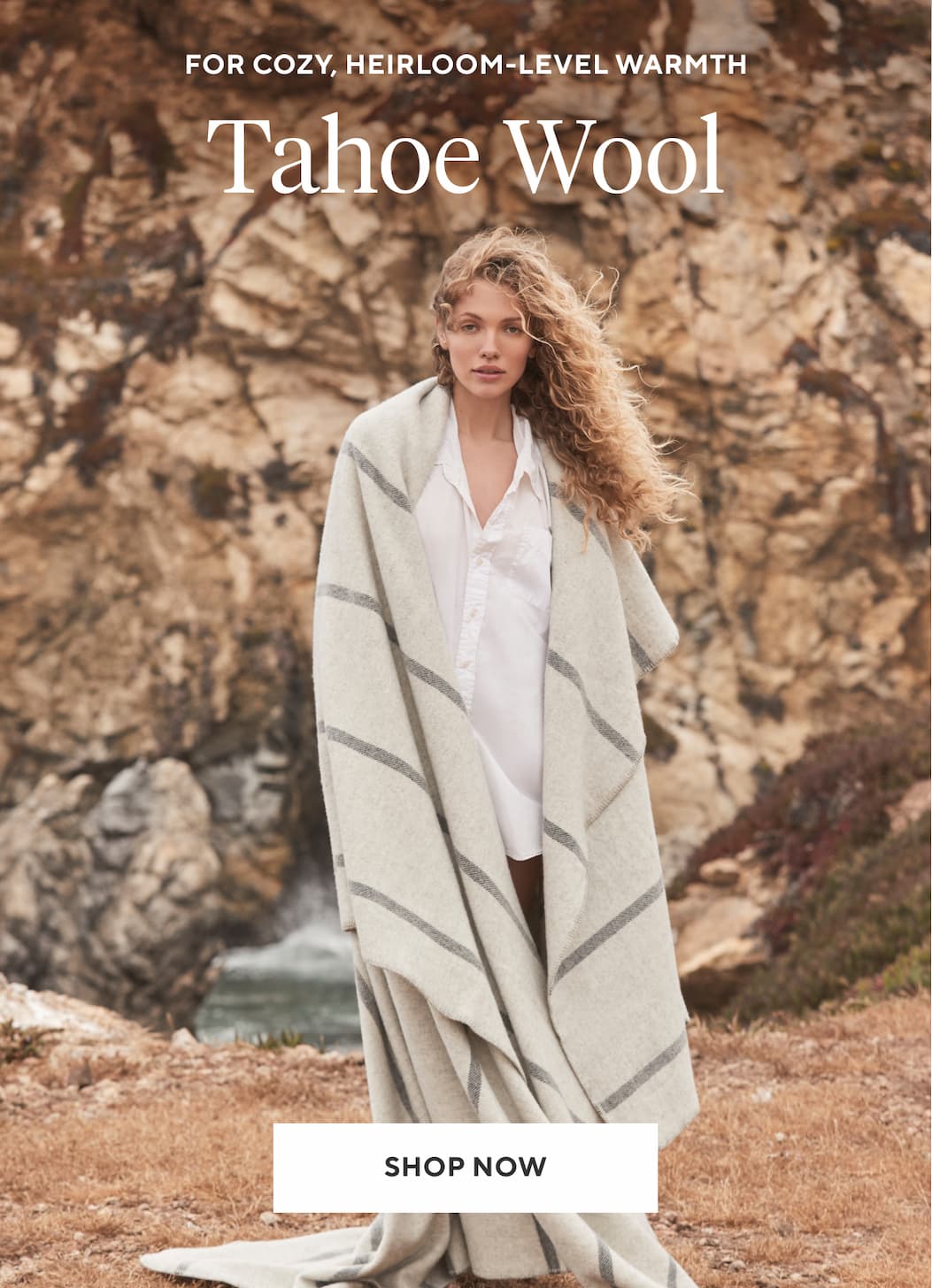 For Cozy, Heirloom-Level Warmth TAHOE WOOL Shop Now >