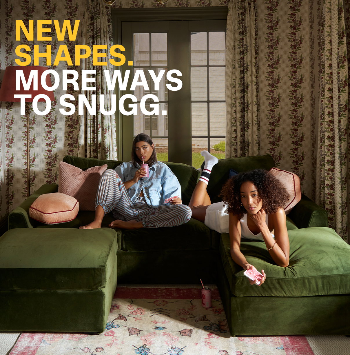 NEW SHAPES. MORE WAYS TO SNUGG.