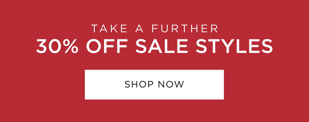 Take a further 30% off sale. Sale just got better, shop online & in store now.