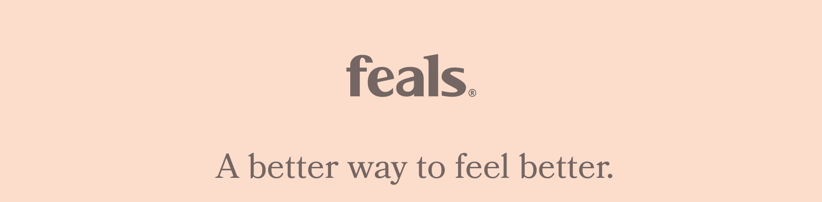 FEALS A BETTER WAY TO FEEL BETTER.