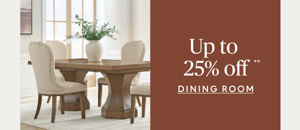 Dining room up to 25% off**