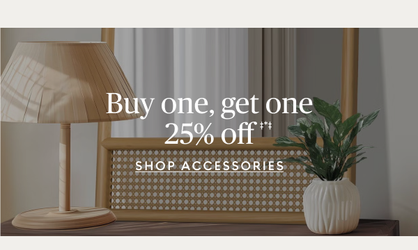 Buy one, get one 25% off‡*‡ accessories 
