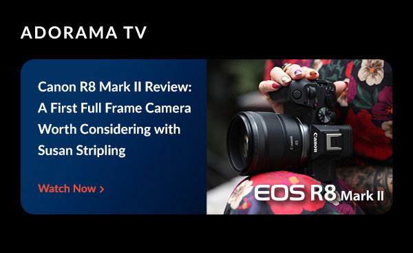 AdoramaTV: Canon R8 Mark II Review: A First Full Frame Camera Worth Considering with Susan Stripling