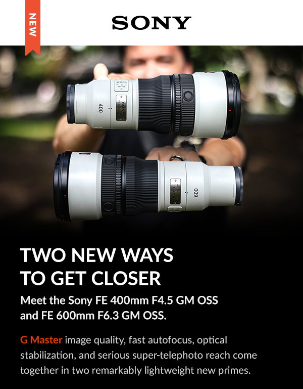 New Sony | Meet the Sony FE 400mm F4.5 GM OSS and FE 600mm F6.3 GM OSS.