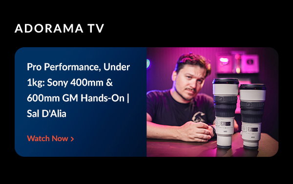 AdoramaTV: Pro Performance, Under 1kg: Sony 400mm & 600mm GM Hands-On | Sal D'Alia