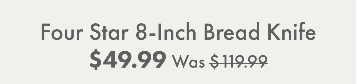 ZWILLING Four Star 8-Inch Bread Knife Now $49.99 (was $119.99)