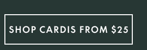 Cardis from $25