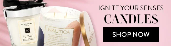 Ignite Your Senses. Candles. Shop Now