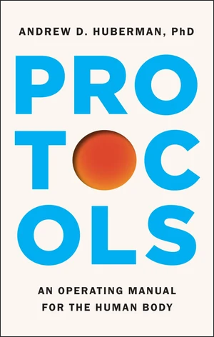 BOOK | Protocols: An Operating Manual for the Human Body By Andrew D. Huberman Ph.D.