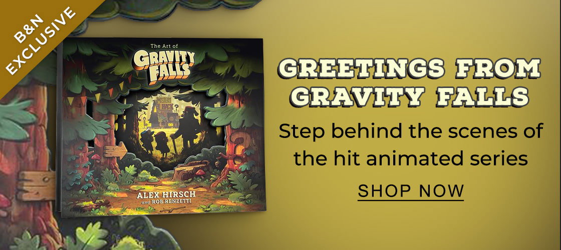 B&N EXCLUSIVE | Greetings From Gravity Falls Step behind the scenes of the hit animated series - SHOP NOW