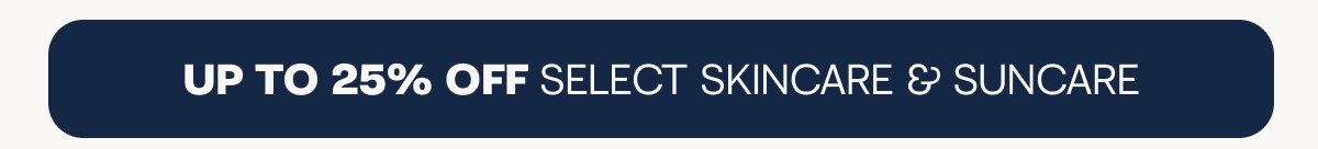 Up to 25% off select skincare & suncare