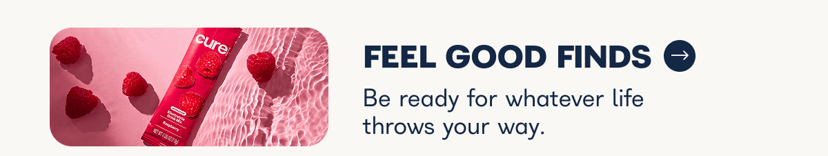Feel Good Finds. Be ready for whatever life throws your way.
