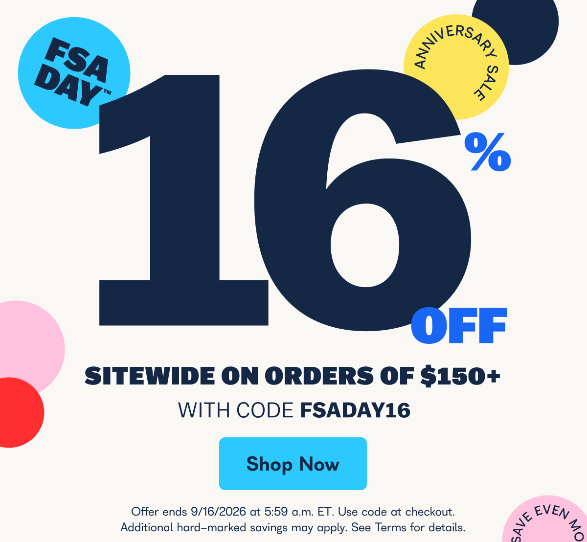 FSA Day 16% Off Sitewide on orders of $150+ with code FSADAY16. Offer ends 9/16/206 at 5:59 a.m. ET. Use code at checkout. Additional hard marked savings may apply. See Terms for details. - Shop Now