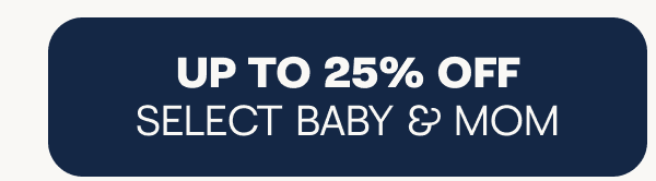 Up to 25% off select baby & mom