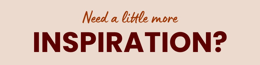 Need a little more inspiration?