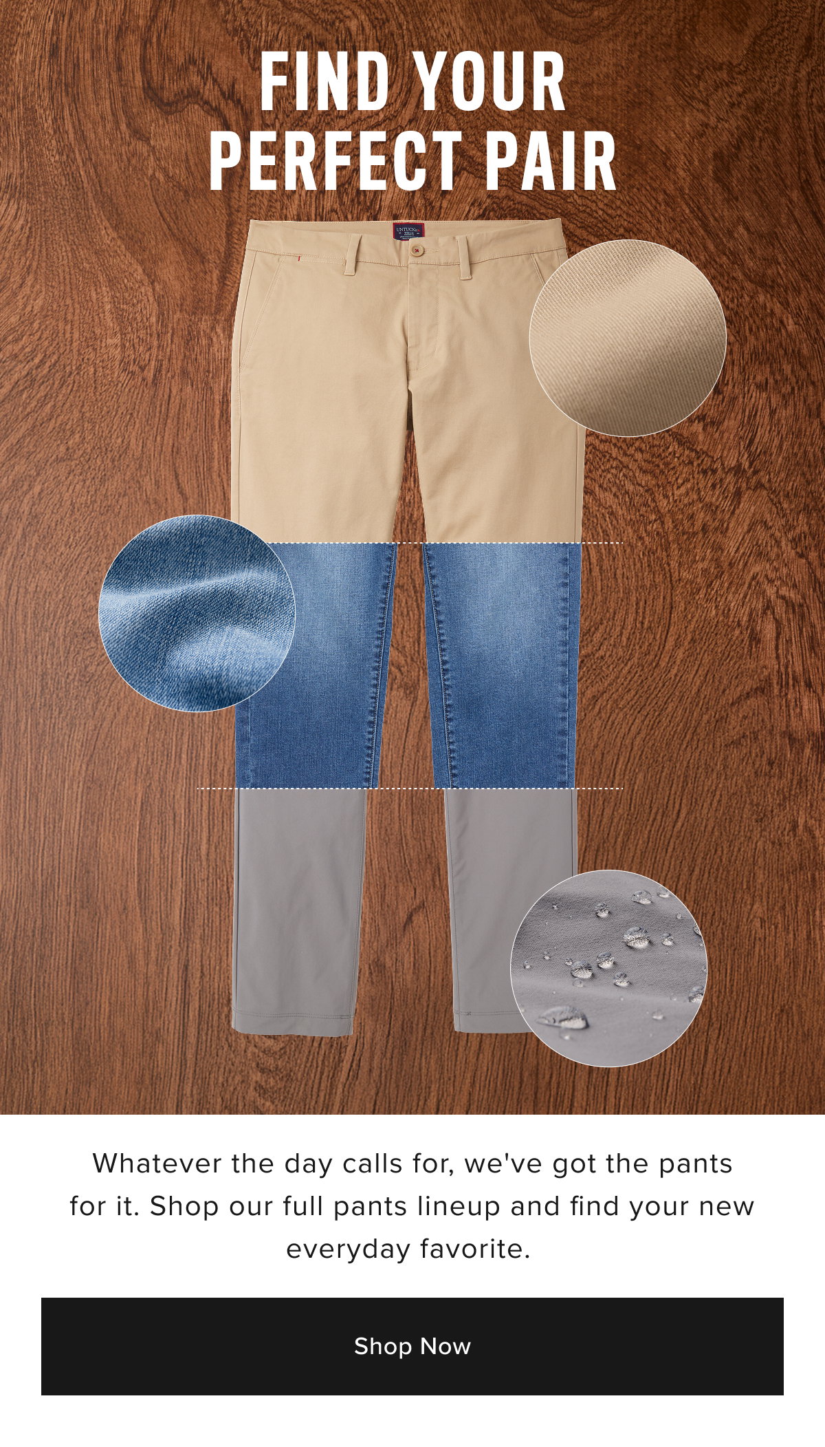 Shop Now Find your perfect pants 
