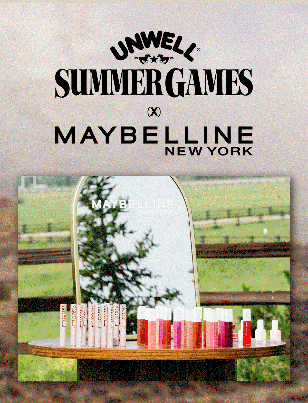 Animated GIF introducing Unwell Summer Games x Maybelline New York, with images featuring a tabletop display of Maybelline makeup products in front of an arched mirror overlooking a green outdoor setting, a closeup of the wood table focused on multiple bottles of Super Stay Matte Ink Liquid Lipstick in different shades and a blonde girl in a cowboy hat applying Super Stay Matte Ink Liquid Lipstick to her lips in a Maybelline branded mirror.