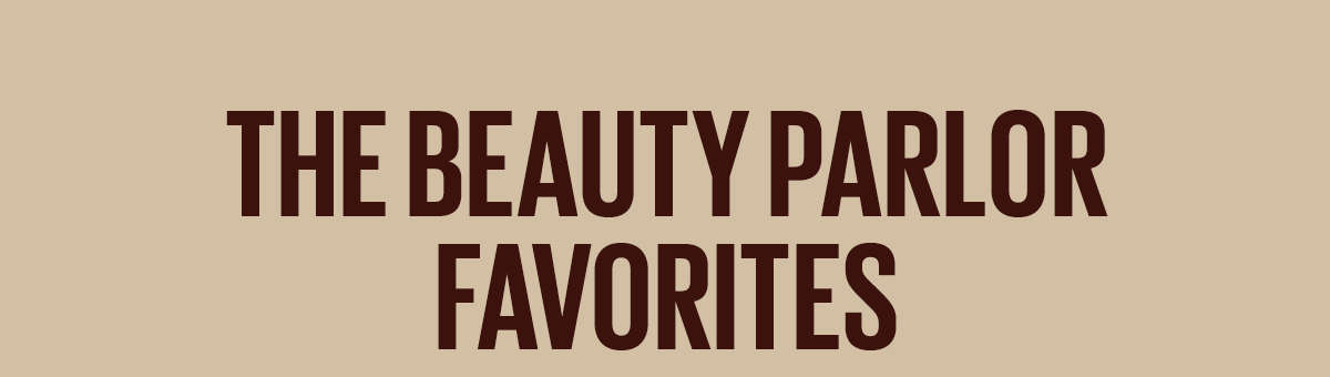 The Beauty Parlor Favorites