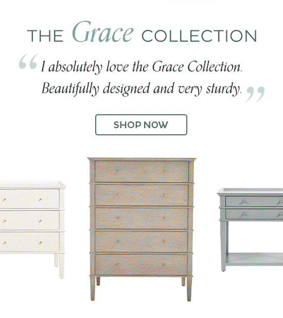 The Grace Collection - "I absolutely love the Grace Collection. Beautifully designed and very sturdy." , "These are going to be a fixture in my home for many years to come." , "This is the perfect balance of simple and special." - Shop Now
