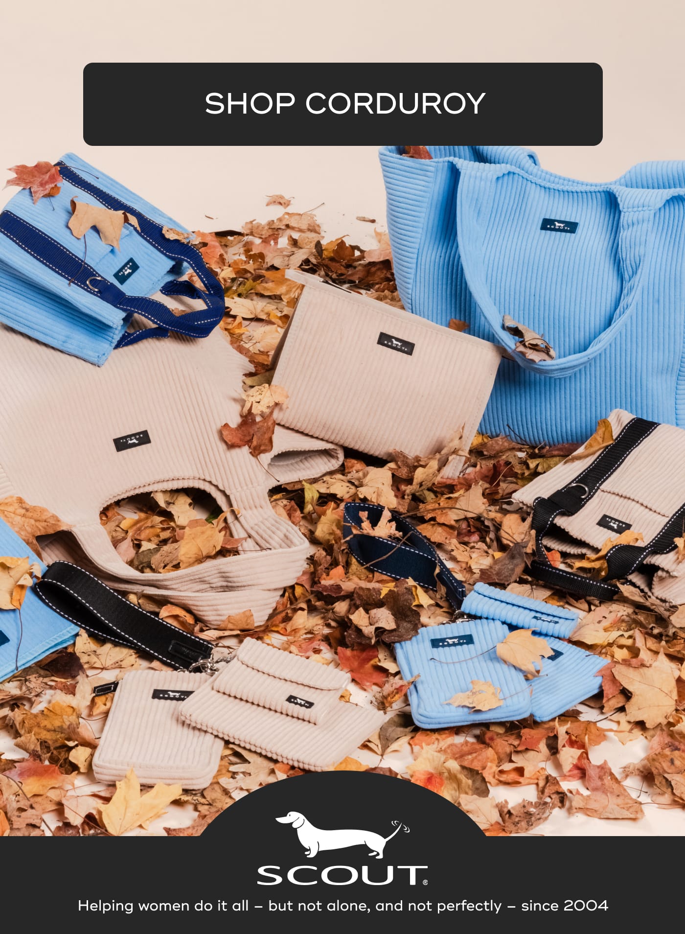 SHOP CORDUROY. SCOUT. Helping women do it all – but not alone, and not perfectly – since 2004