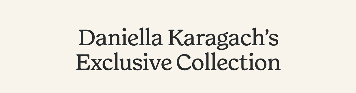 DANIELLA KARAGACH'S EXCLUSIVE COLLECTION