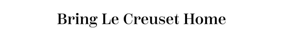 Bring Le Creuset Home