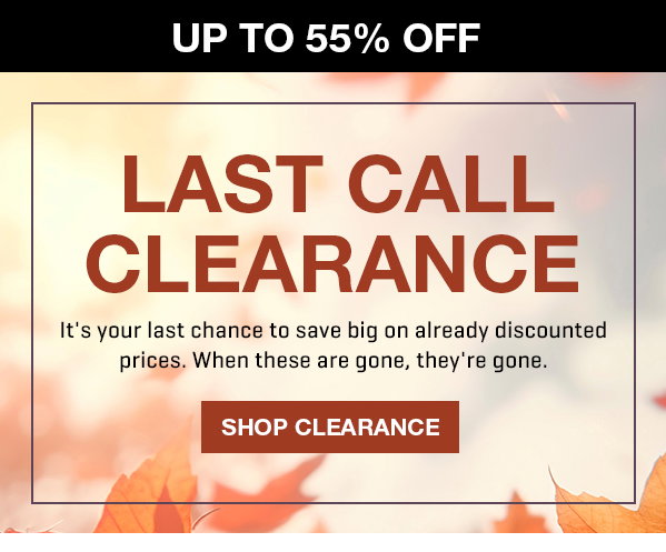 Last Call for Clearance! Get up to 55% off