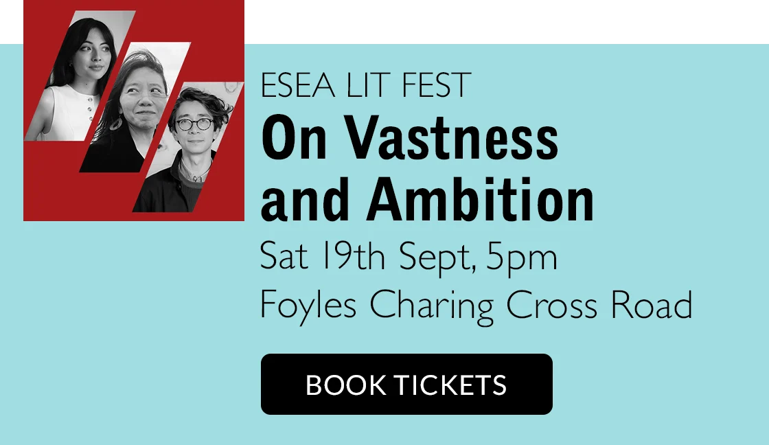 ESEA LIT FEST | On Vastness and Ambition | Sat 19th Sept, 5pm | Foyles Charing Cross Road | BOOK TICKETS