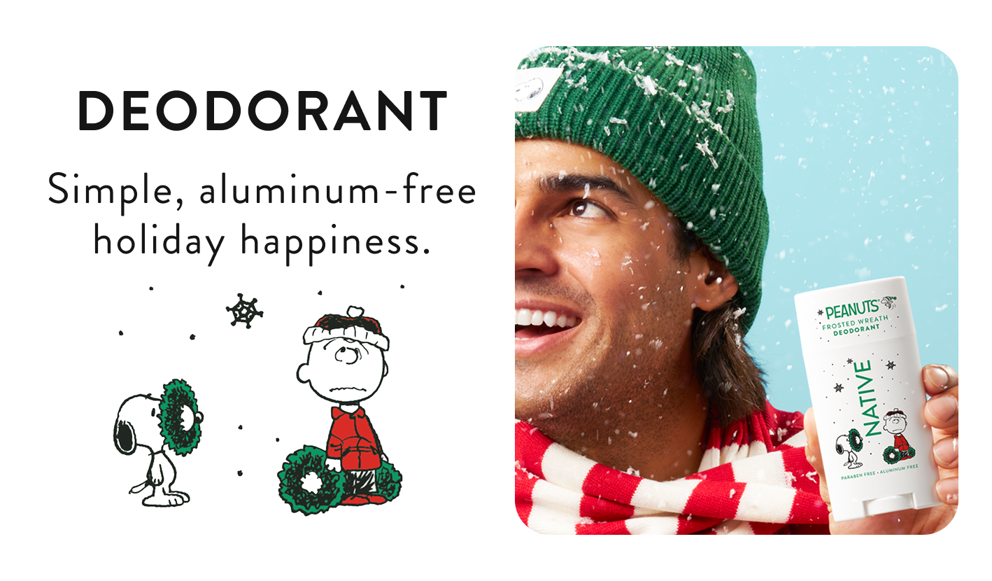 deodorant. Simple, aluminum free holiday happiness. 