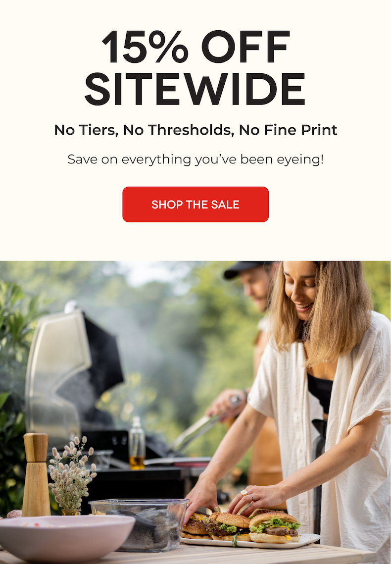 15% OFF SITEWIDE No Tiers, No Thresholds, No Fine Print Save on everything you’ve been eyeing! SHOP THE SALE