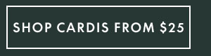 Cardis from $25