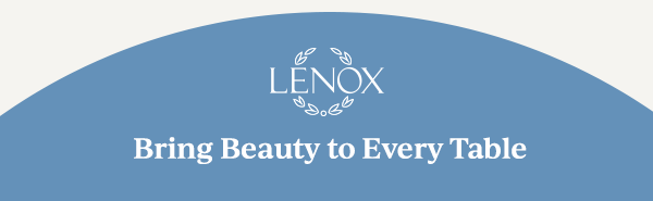 LENOX  Bring Beauty to Every Table