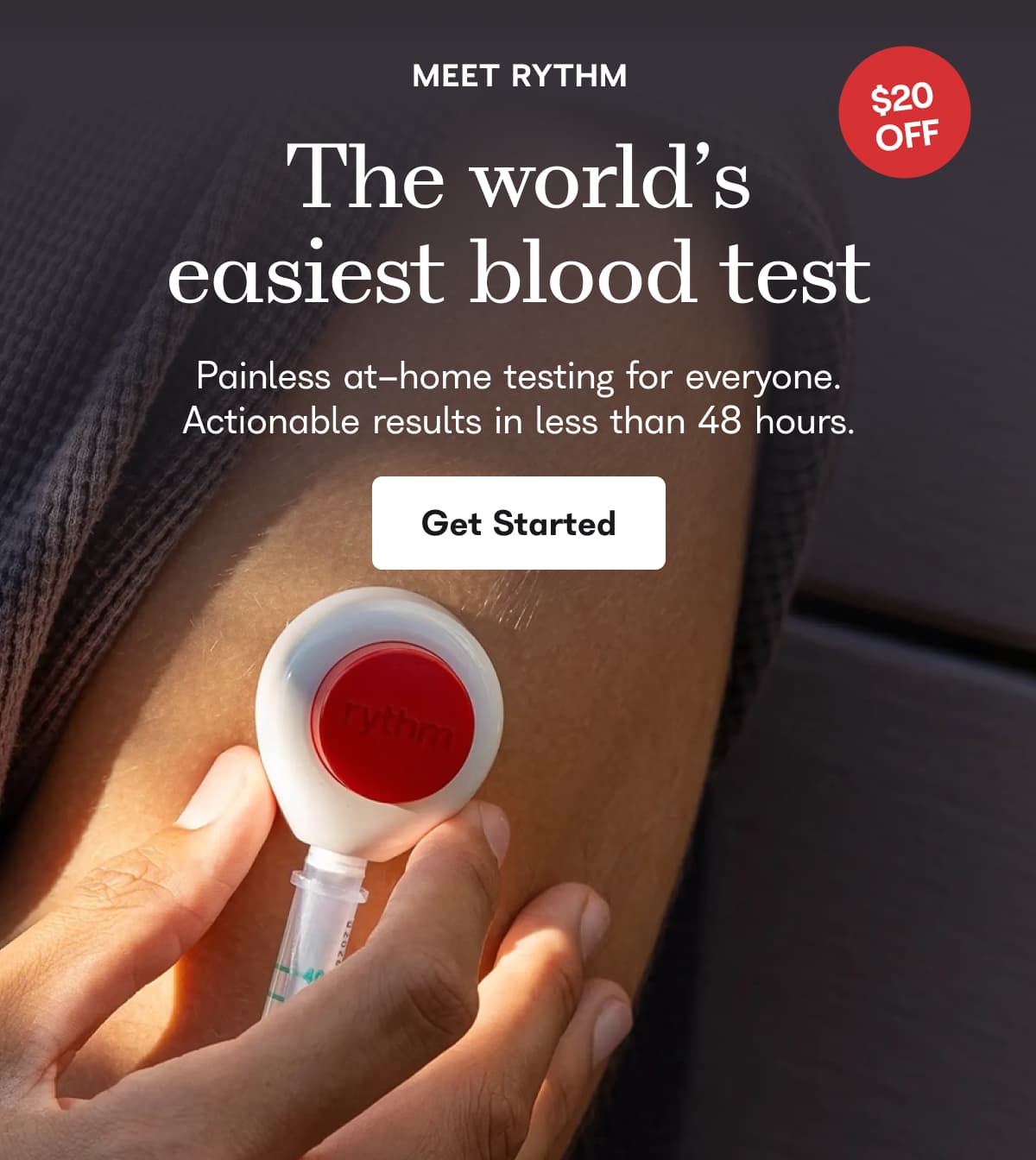 $20 Off. Meet Rythm. The world's easiest blood test. Painless at home testing for everyone. Actionable results in less than 48 hours. - Get Started