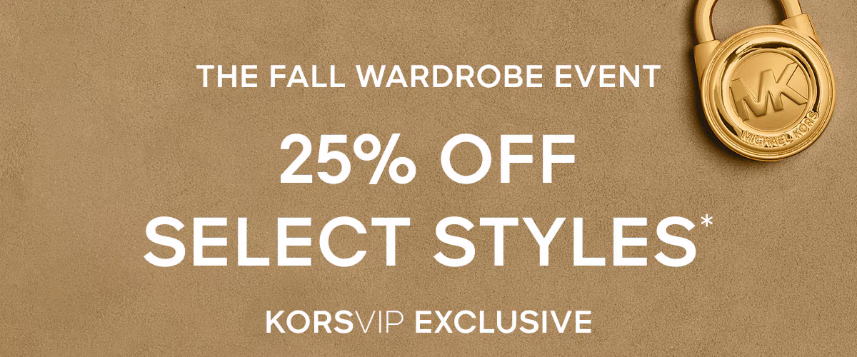 THE FALL WARDROBE EVENT 25% OFF SELECT STYLES* KORSVIP EXCLUSIVE