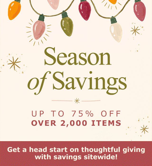 Season of Savings | Up to 75% Off | Over 2,000 Items