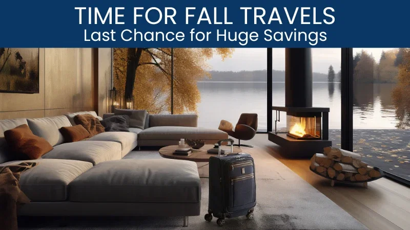 Time for Fall Travels. Last Chance for Huge Savings.