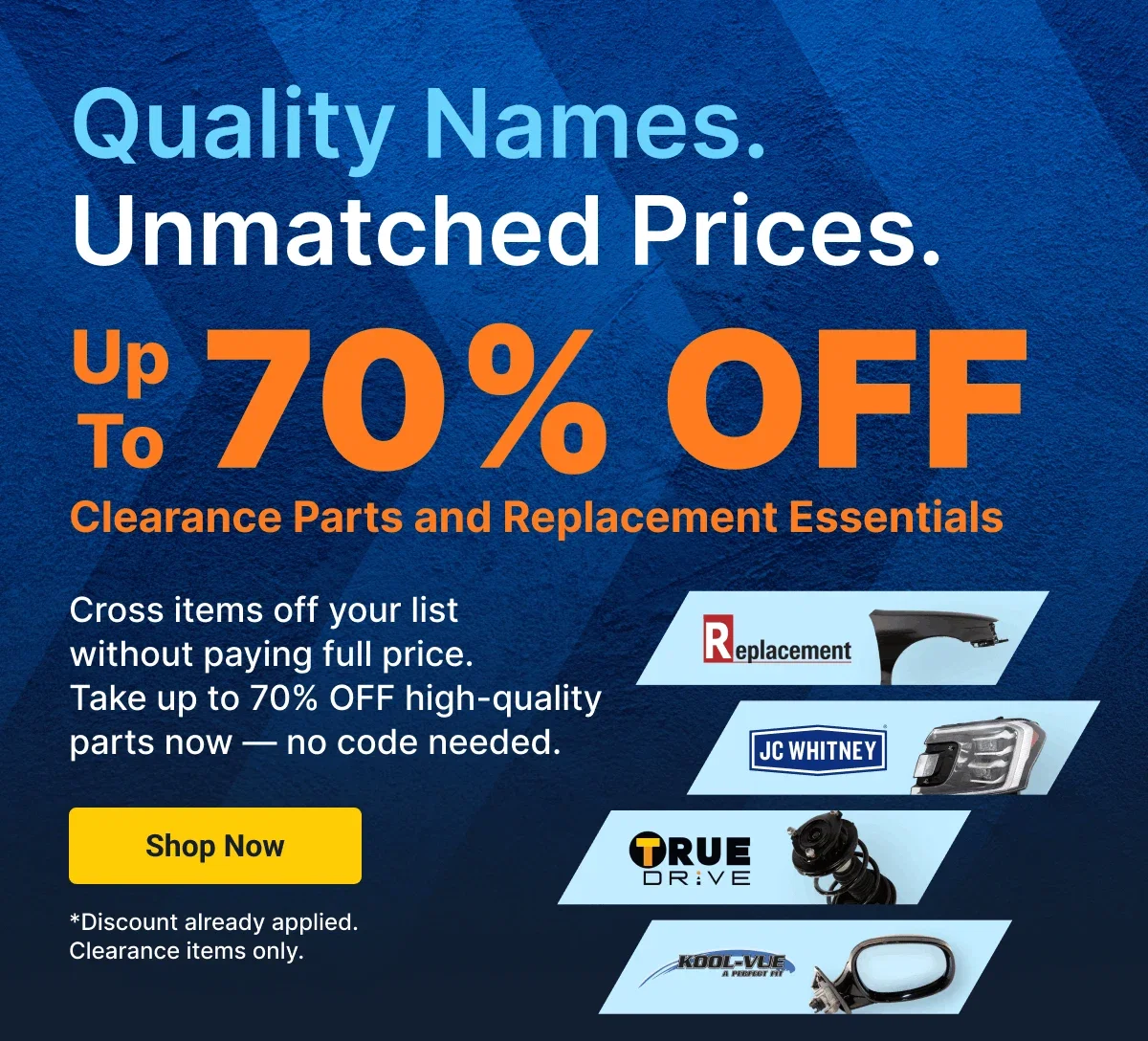 Quality Names. Unmatched Prices. | Up To 70% OFF Clearance Parts and Replacement Essentials