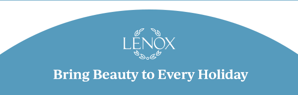 LENOX  Bring Beauty to Every Holiday
