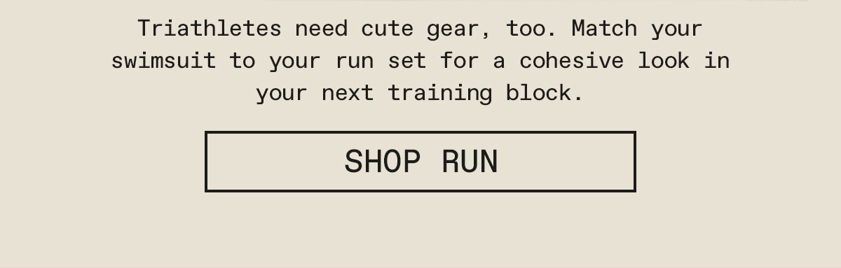 Triathletes need cute gear, too. Match your swimsuit to your run set for a cohesive look in your next training block.