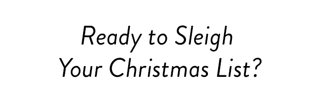 Ready to Sleigh Your Christmas List?