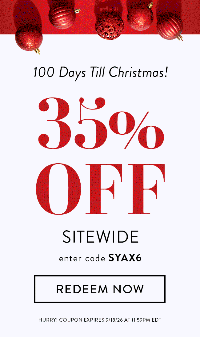 100 Days Till Christmas! 35% Off Sitewide. Enter code SYAX6. Redeem Now. Hurry! Coupon expires 9/18/26 at 11:59PM EDT